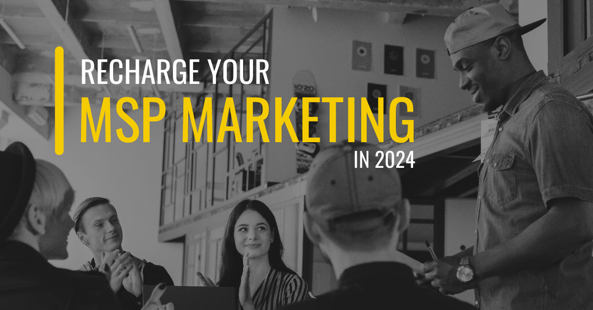 Recharge Your MSP Marketing in 2024