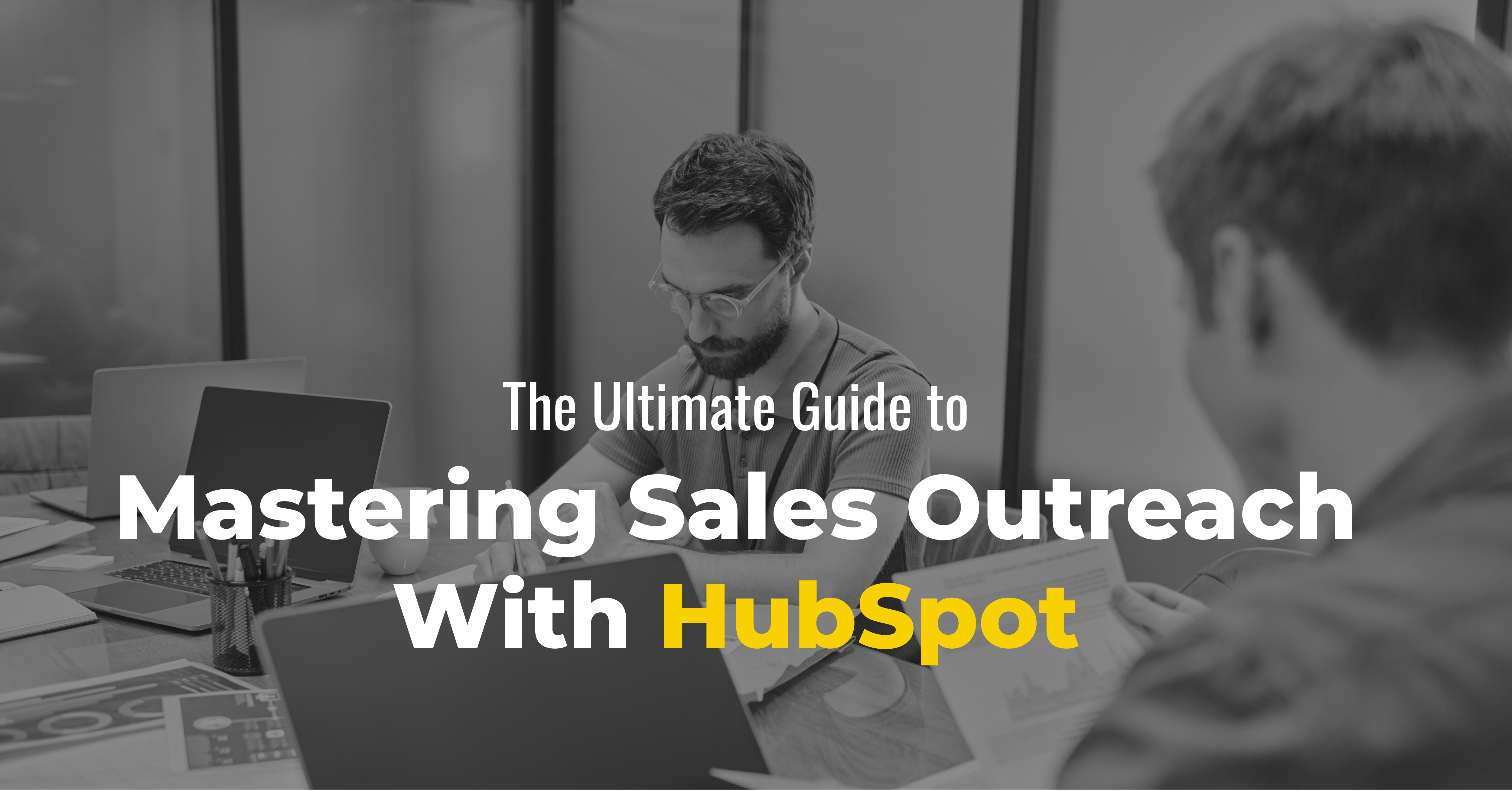 The Ultimate Guide to Mastering Sales Outreach With HubSpot