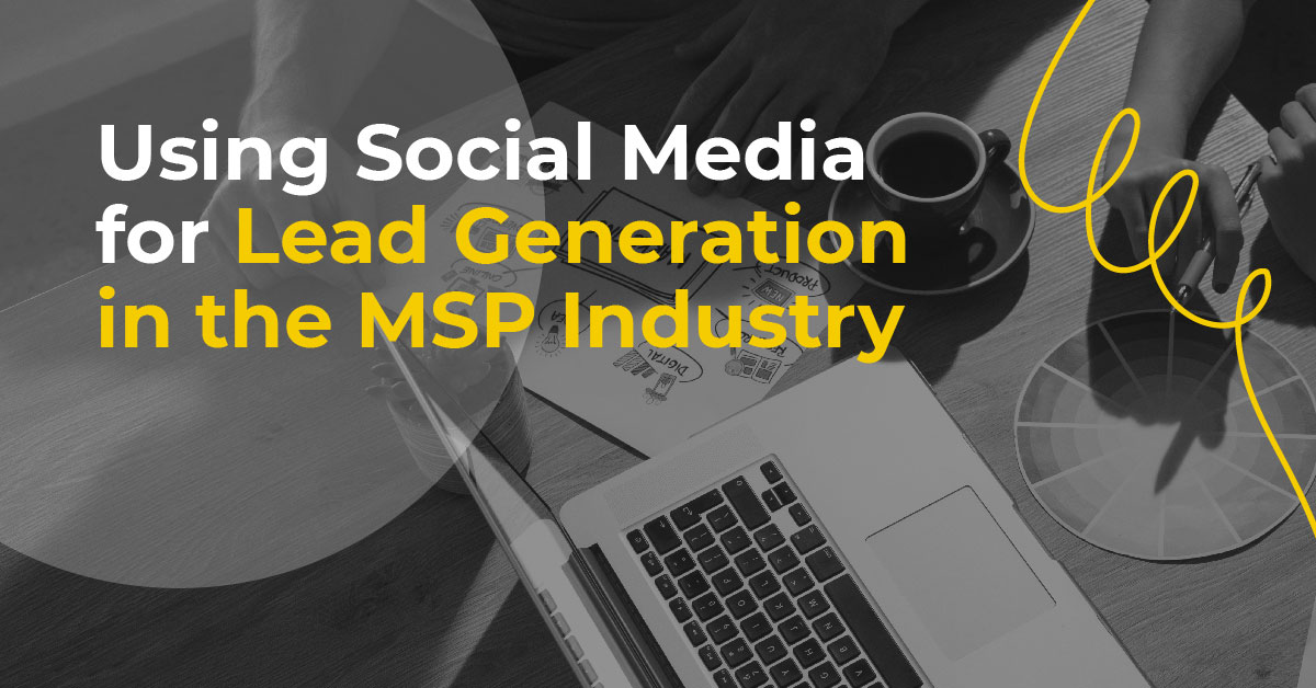 Using Social Media for Lead Generation in the MSP Industry