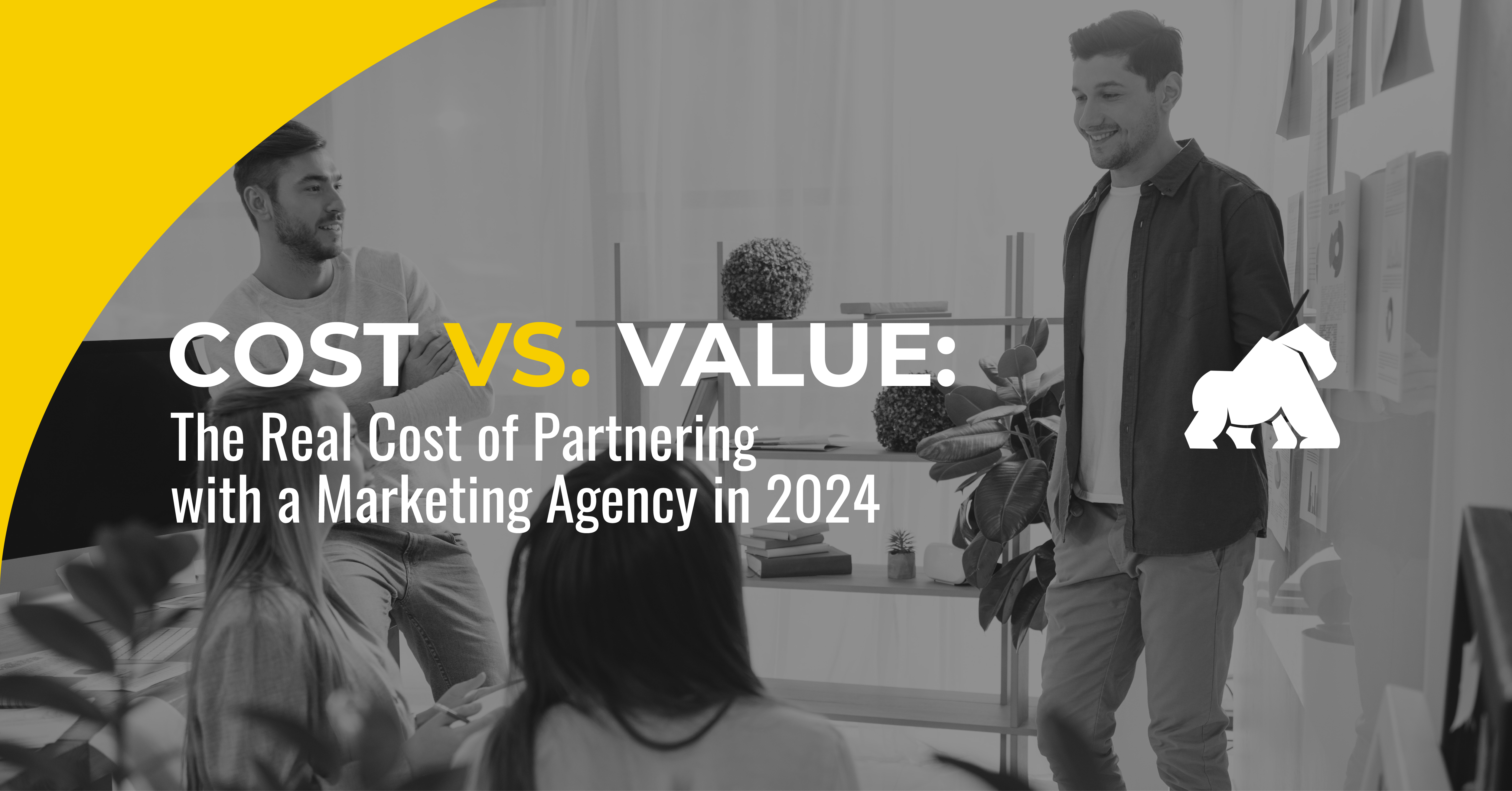 Cost Vs. Value: The Real Cost of Partnering with a Marketing Agency in 2024